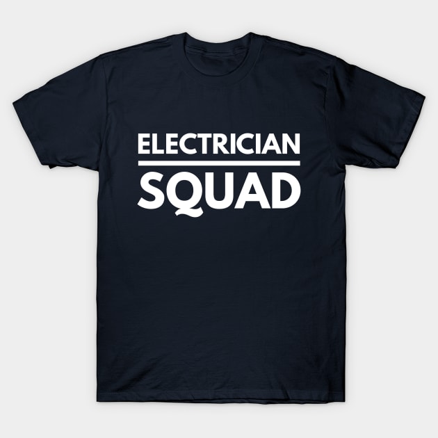 ELECTRICIAN SQUAD - electrician quotes sayings jobs T-Shirt by PlexWears